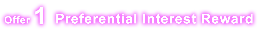 Offer 1 Preferential Interest Reward