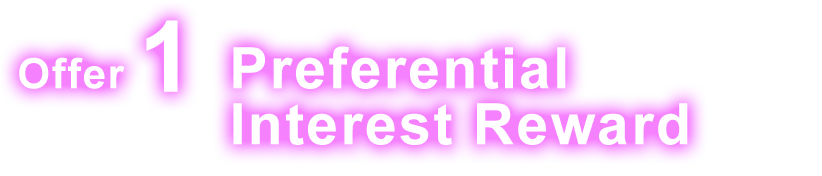 Offer 1 Preferential Interest Reward